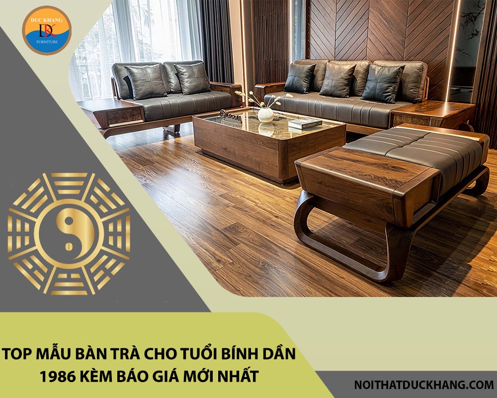 Top mẫu bàn trà cho tuổi Bính Dần 1986 kèm báo giá mới nhất