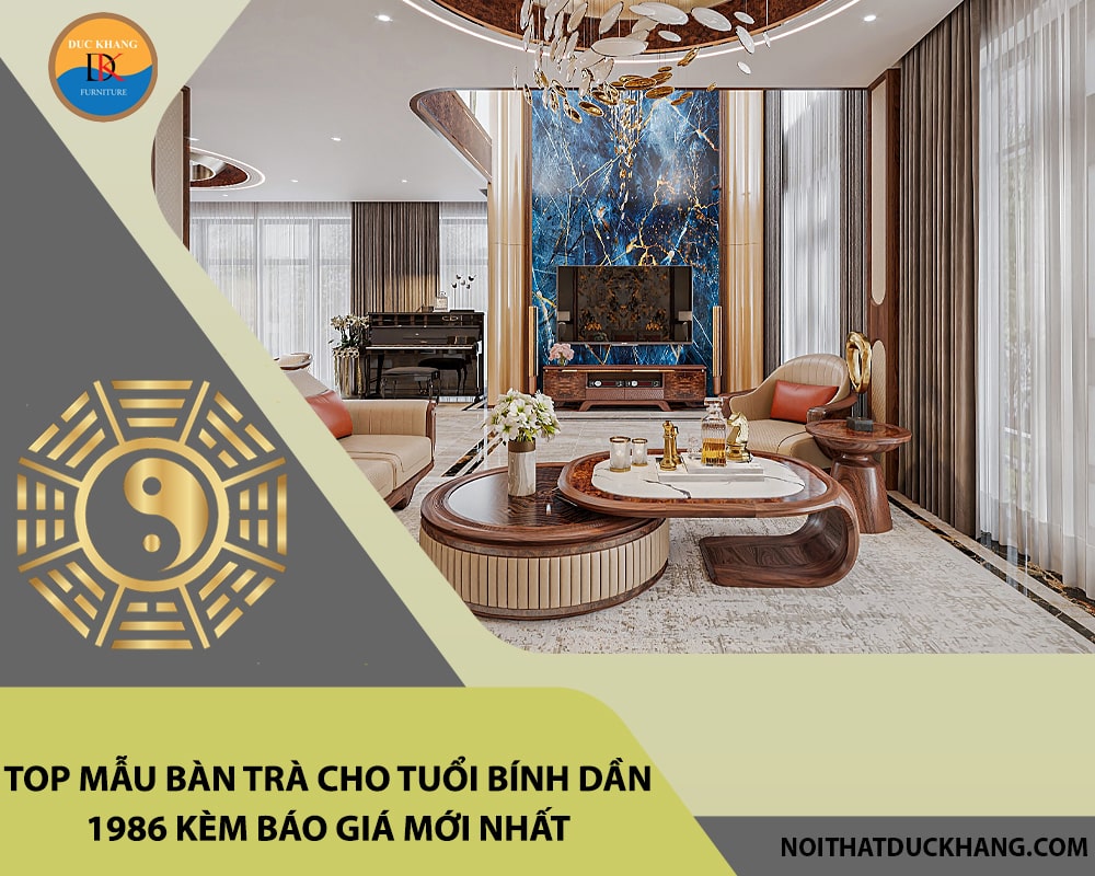 Top mẫu bàn trà cho tuổi Bính Dần 1986 kèm báo giá mới nhất