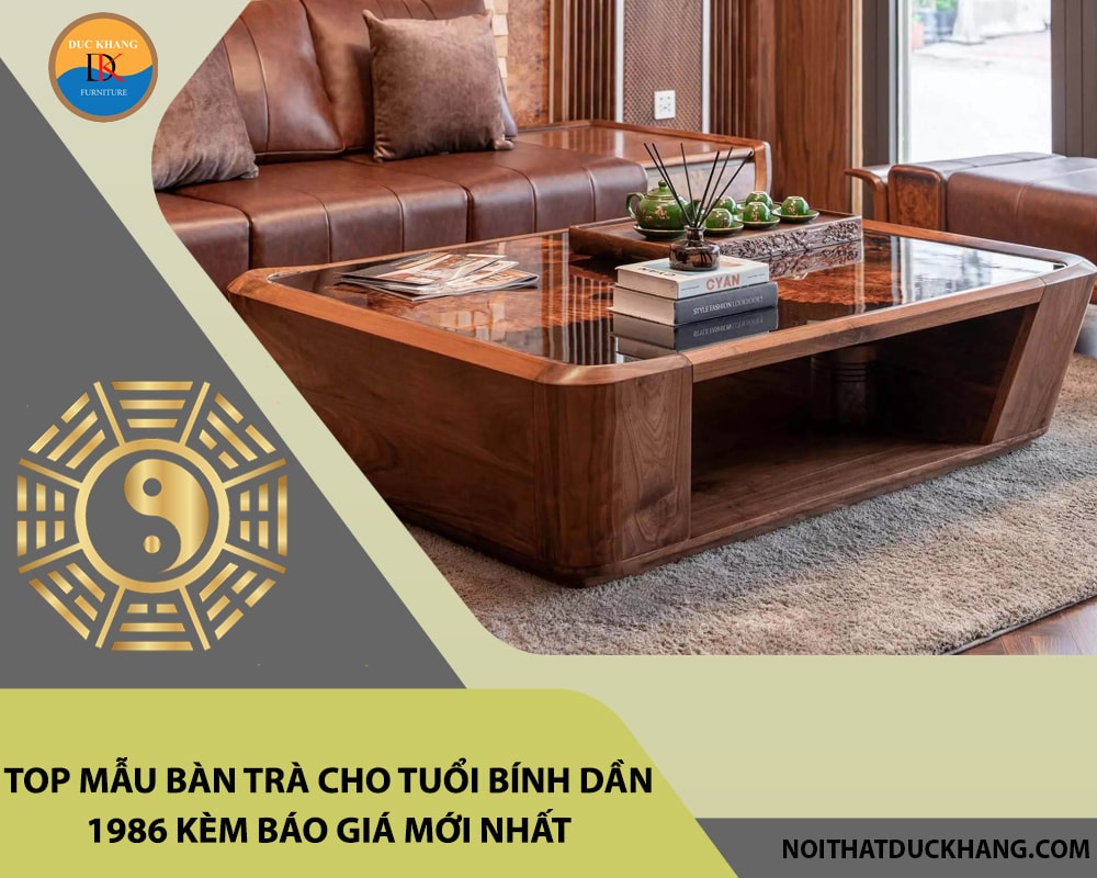 Top mẫu bàn trà cho tuổi Bính Dần 1986 kèm báo giá mới nhất