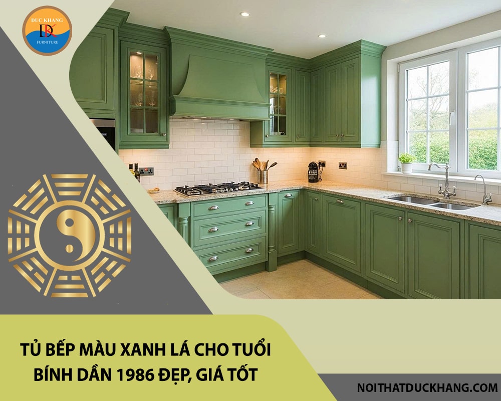 Tủ bếp màu xanh lá cho tuổi Bính Dần 1986 đẹp, giá tốt 2025 Tủ bếp màu xanh lá cho tuổi Bính Dần 1986 đẹp, giá tốt 2025
