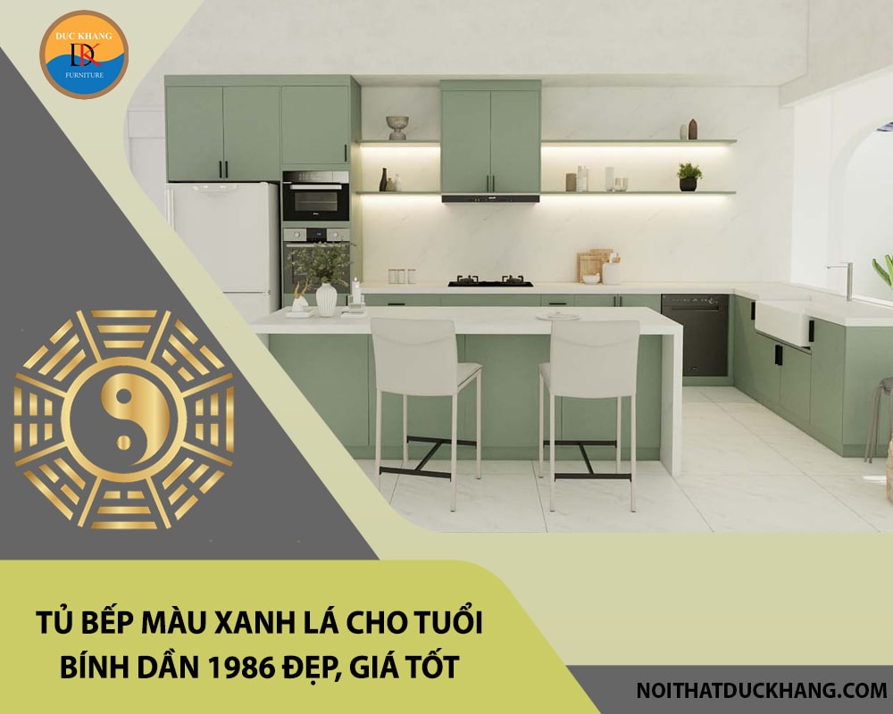 Tủ bếp màu xanh lá cho tuổi Bính Dần 1986 đẹp, giá tốt 2025 Tủ bếp màu xanh lá cho tuổi Bính Dần 1986 đẹp, giá tốt 2025