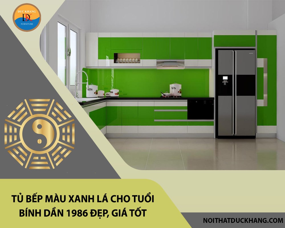 Tủ bếp màu xanh lá cho tuổi Bính Dần 1986 đẹp, giá tốt 2025 Tủ bếp màu xanh lá cho tuổi Bính Dần 1986 đẹp, giá tốt 2025