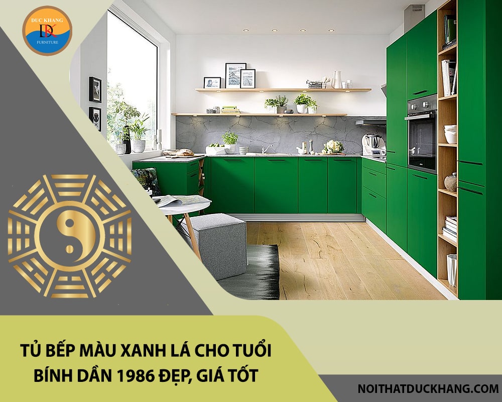 Tủ bếp màu xanh lá cho tuổi Bính Dần 1986 đẹp, giá tốt 2025 Tủ bếp màu xanh lá cho tuổi Bính Dần 1986 đẹp, giá tốt 2025
