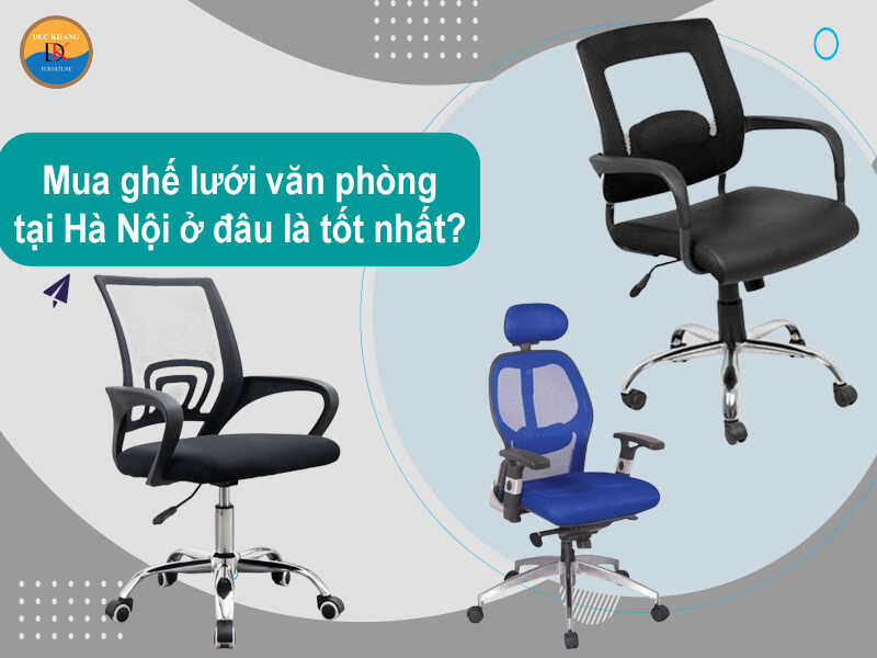 Mua ghế lưới văn phòng tại Hà Nội ở đâu là tốt nhất?