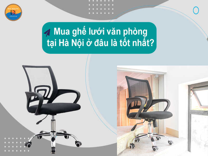 Mua ghế lưới văn phòng tại Hà Nội ở đâu là tốt nhất?