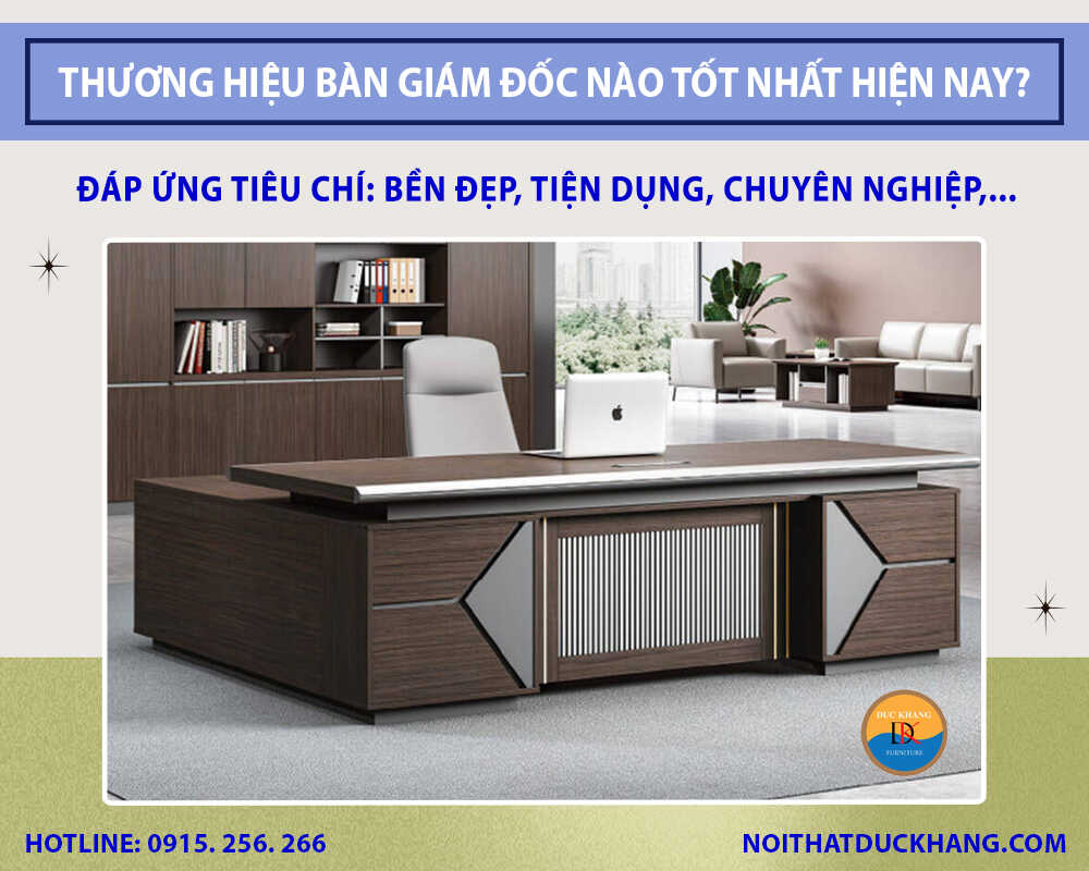 [Giải đáp] Thương hiệu bàn giám đốc nào tốt nhất hiện nay?