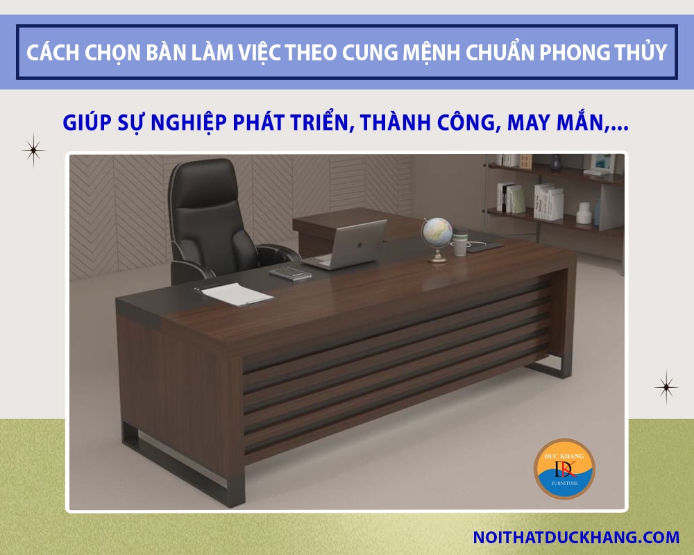 Cách chọn bàn làm việc theo cung mệnh chuẩn phong thủy
