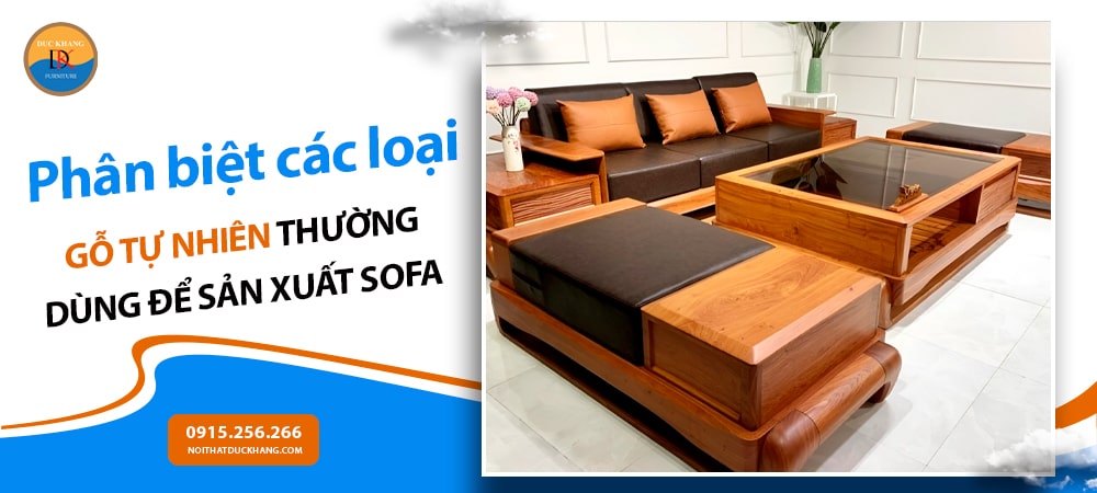 Phân biệt các loại gỗ tự nhiên thường dùng để sản xuất sofa