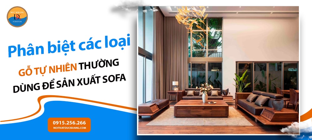 Phân biệt các loại gỗ tự nhiên thường dùng để sản xuất sofa