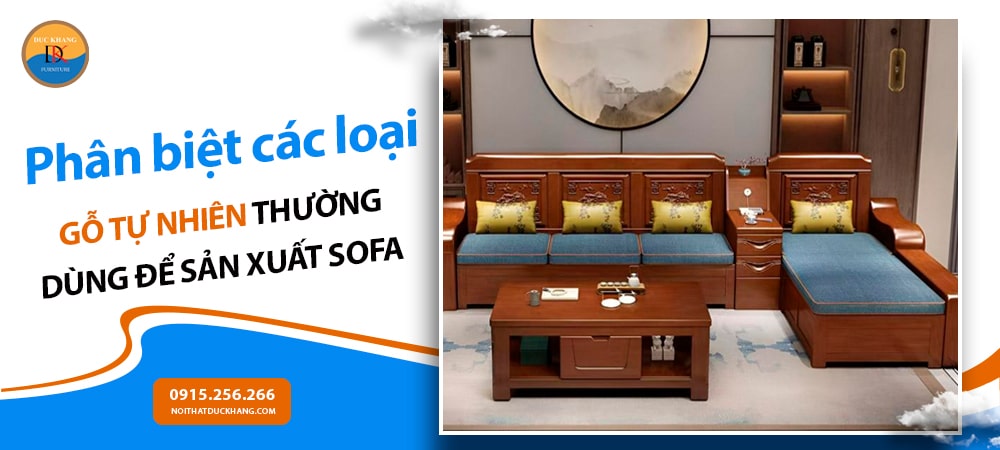 Phân biệt các loại gỗ tự nhiên thường dùng để sản xuất sofa