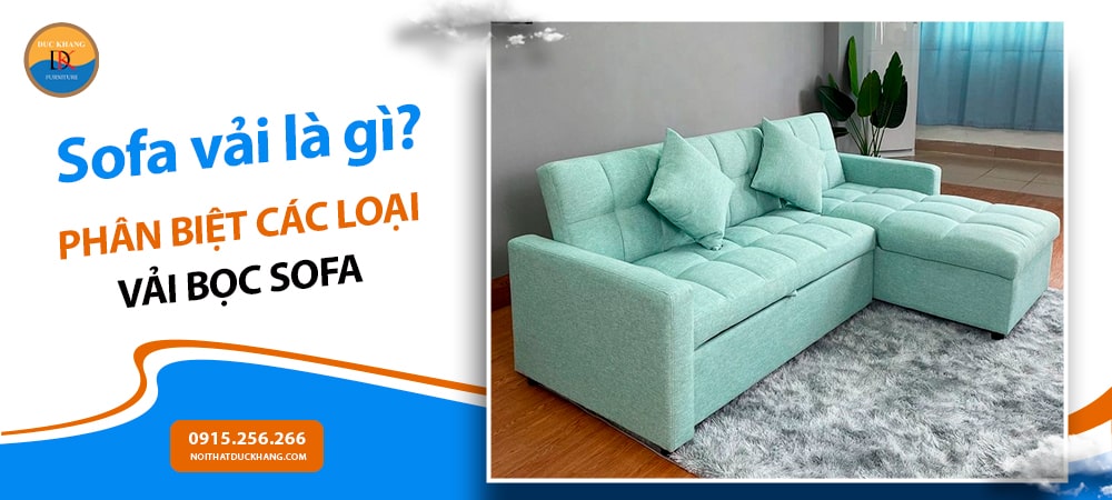 Sofa vải là gì? Phân biệt các loại vải bọc và thành phần sợi phổ biến Sofa vải là gì? Phân biệt các loại vải bọc và thành phần sợi phổ biến