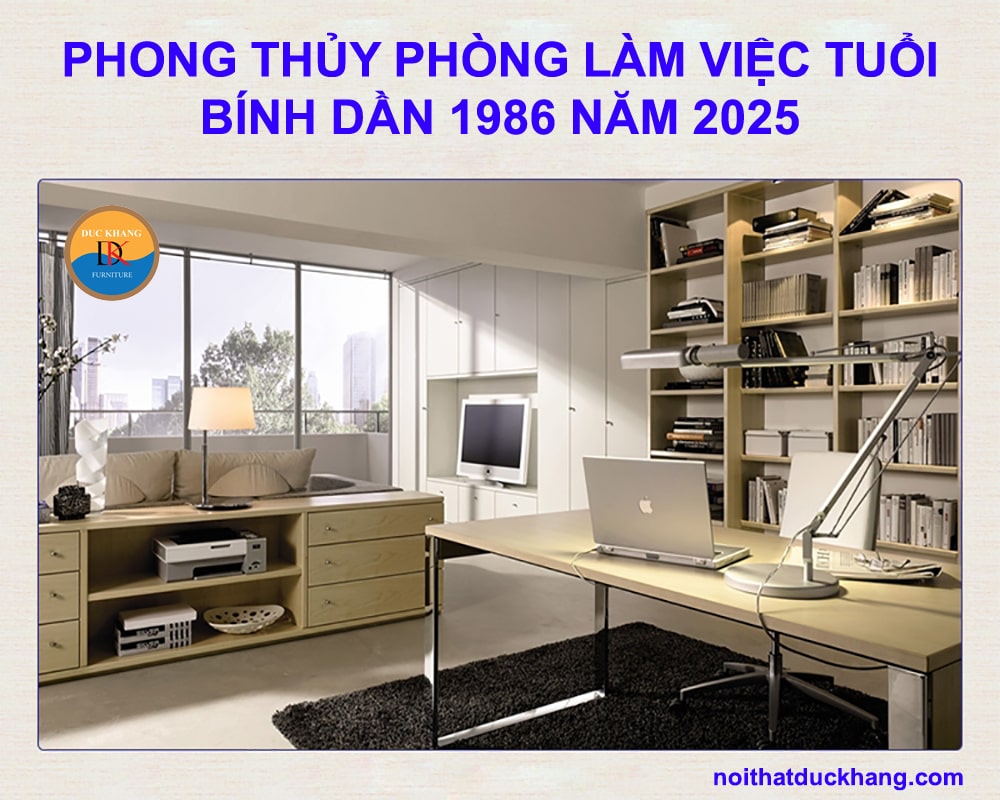 Phong thủy phòng làm việc tuổi Bính Dần 1986 năm 2025