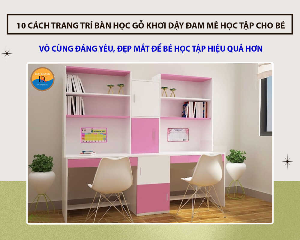 10 cách trang trí bàn học gỗ khơi dậy đam mê học tập cho bé