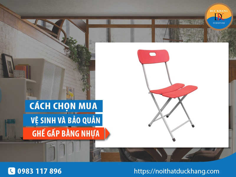 Cách chọn mua, vệ sinh và bảo quản ghế gấp bằng nhựa