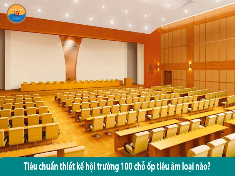 Tiêu chuẩn thiết kế hội trường 100 chỗ ngồi khoa học