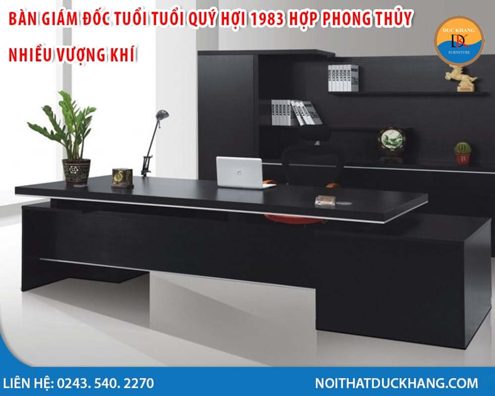 3 bàn giám đốc tuổi Quý Hợi 1983 hợp phong thủy nhiều vượng khí