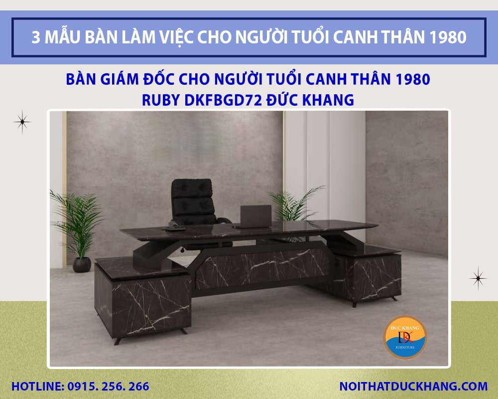 Bàn giám đốc cho người tuổi Canh Thân 1980 Ruby DKFBGD72 Đức Khang
