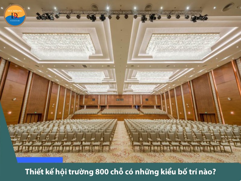 Tiêu chuẩn thiết kế hội trường 800 chỗ đúng chuẩn năm 2024