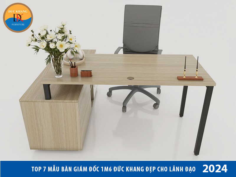 Top 7 mẫu bàn giám đốc 1m6 đẹp, giá hợp lý dành cho lãnh đạo