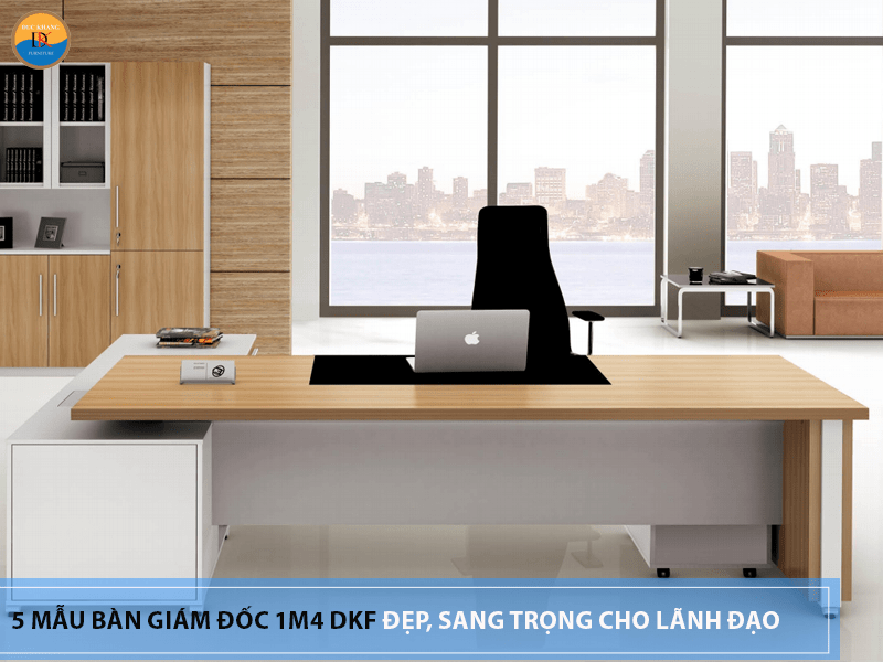 5 mẫu bàn giám đốc 1m4 DKF đẹp, sang trọng cho lãnh đạo