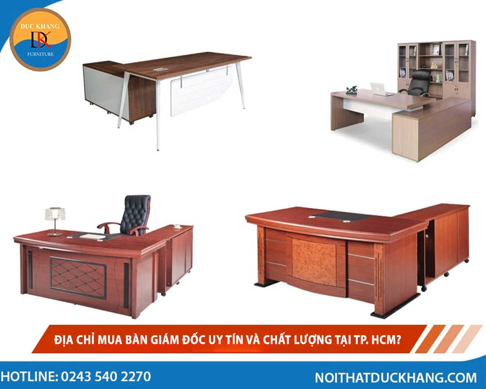Địa chỉ mua bàn giám đốc uy tín và chất lượng tại TP. HCM?
