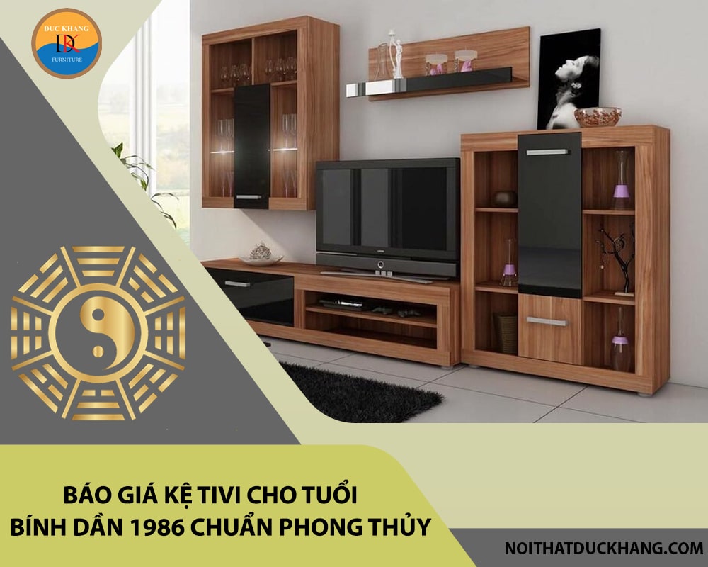 Báo giá kệ tivi cho tuổi Bính Dần 1986 chuẩn phong thủy 2025