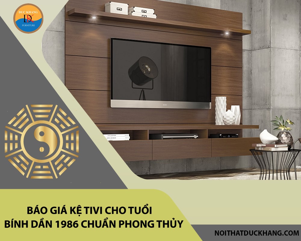 Báo giá kệ tivi cho tuổi Bính Dần 1986 chuẩn phong thủy 2025 Báo giá kệ tivi cho tuổi Bính Dần 1986 chuẩn phong thủy 2025