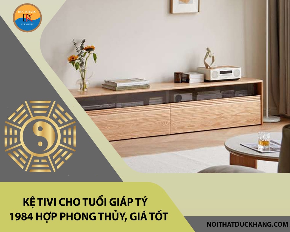 Kệ tivi cho tuổi Giáp Tý 1984 hợp phong thủy, giá tốt 2025