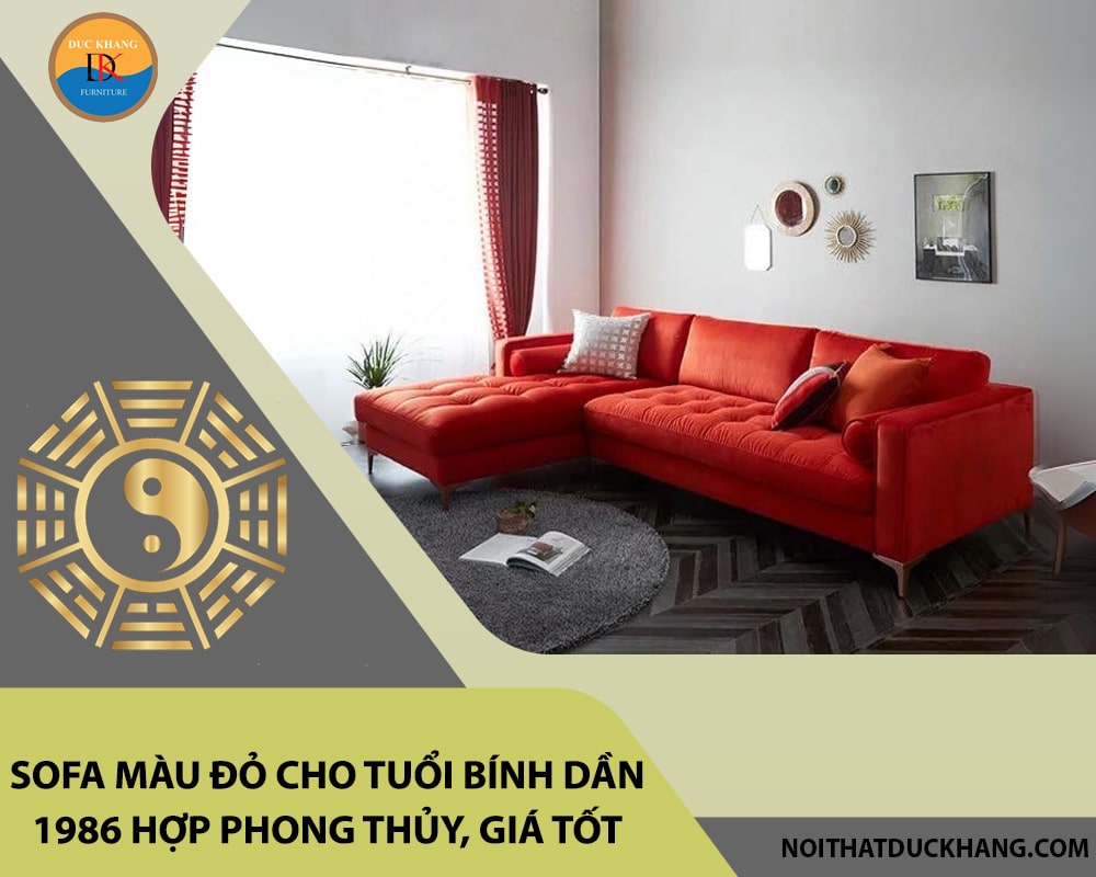 Sofa màu đỏ cho tuổi Bính Dần 1986 hợp phong thủy, giá tốt 2025