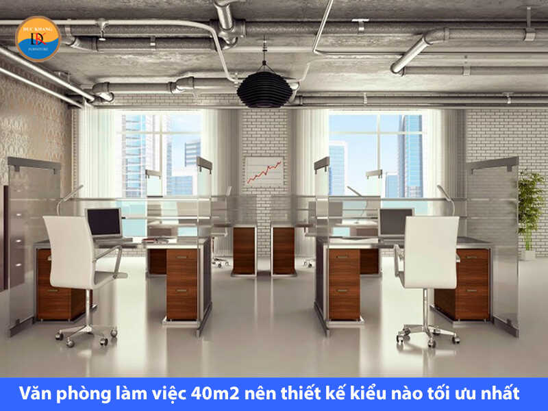 Văn phòng làm việc 40m2 nên thiết kế kiểu nào tối ưu nhất