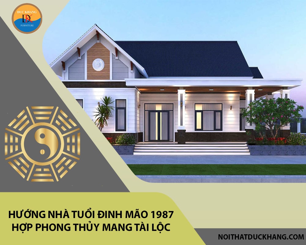 Hướng nhà tuổi Đinh Mão 1987 hợp phong thủy mang tài lộc