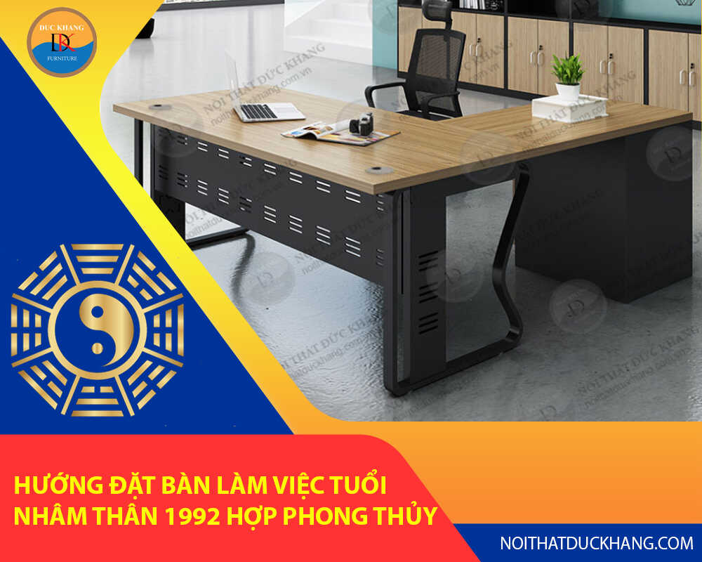 Hướng đặt bàn làm việc tuổi Nhâm Thân 1992 hợp phong thủy