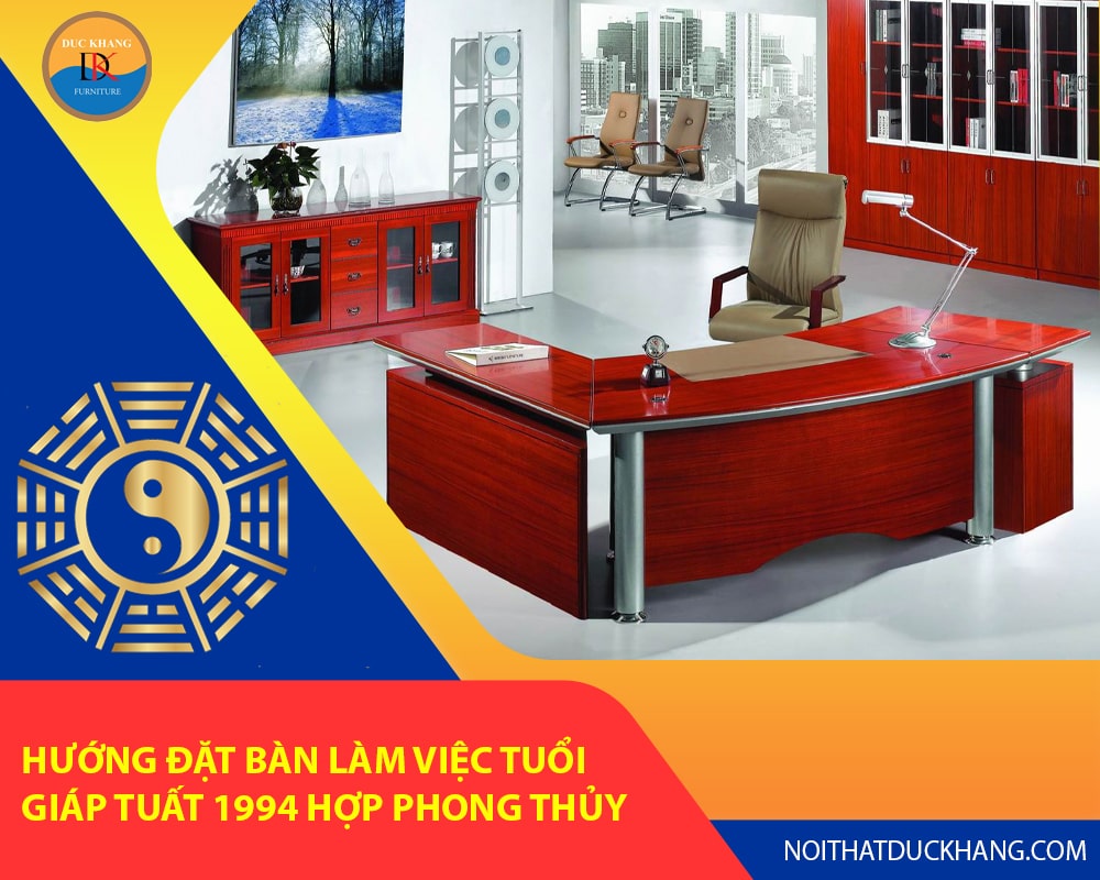 Hướng đặt bàn làm việc tuổi Giáp Tuất 1994 hợp phong thủy