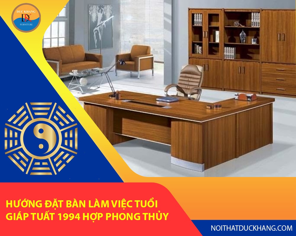 Hướng đặt bàn làm việc tuổi Giáp Tuất 1994 hợp phong thủy