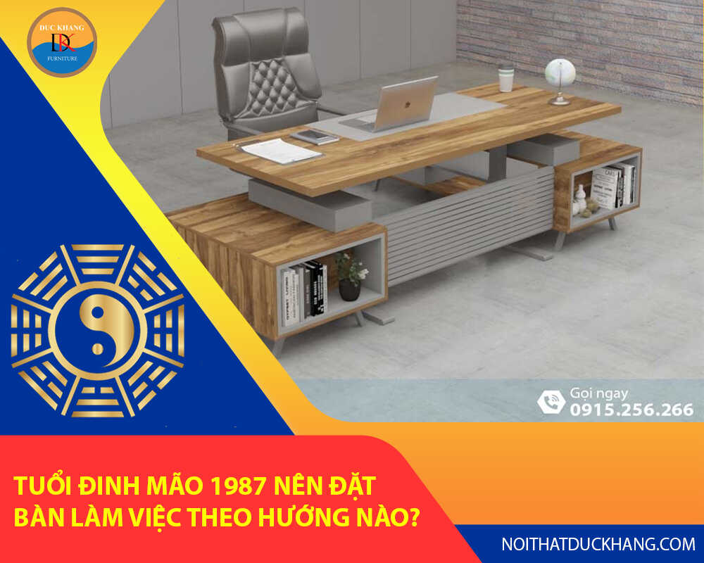 Tuổi Đinh Mão 1987 nên đặt bàn làm việc theo hướng nào?