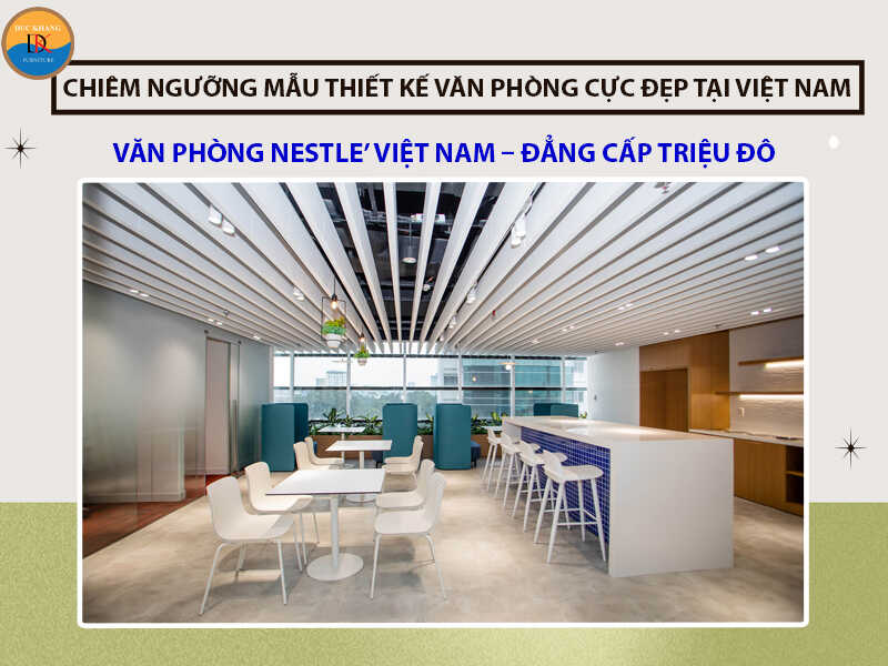 Văn phòng Nestle’ Việt Nam - đẳng cấp triệu đô