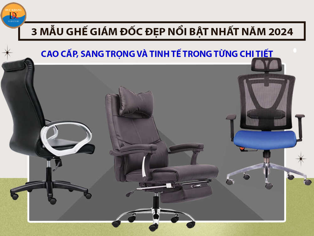 3 Mẫu ghế giám đốc đẹp nổi bật nhất năm 2024