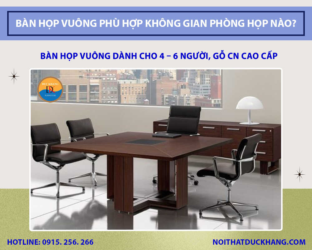 Bàn họp vuông dành cho 4 - 6 người, gỗ CN cao cấp Bàn họp vuông dành cho 4 - 6 người, gỗ CN cao cấp