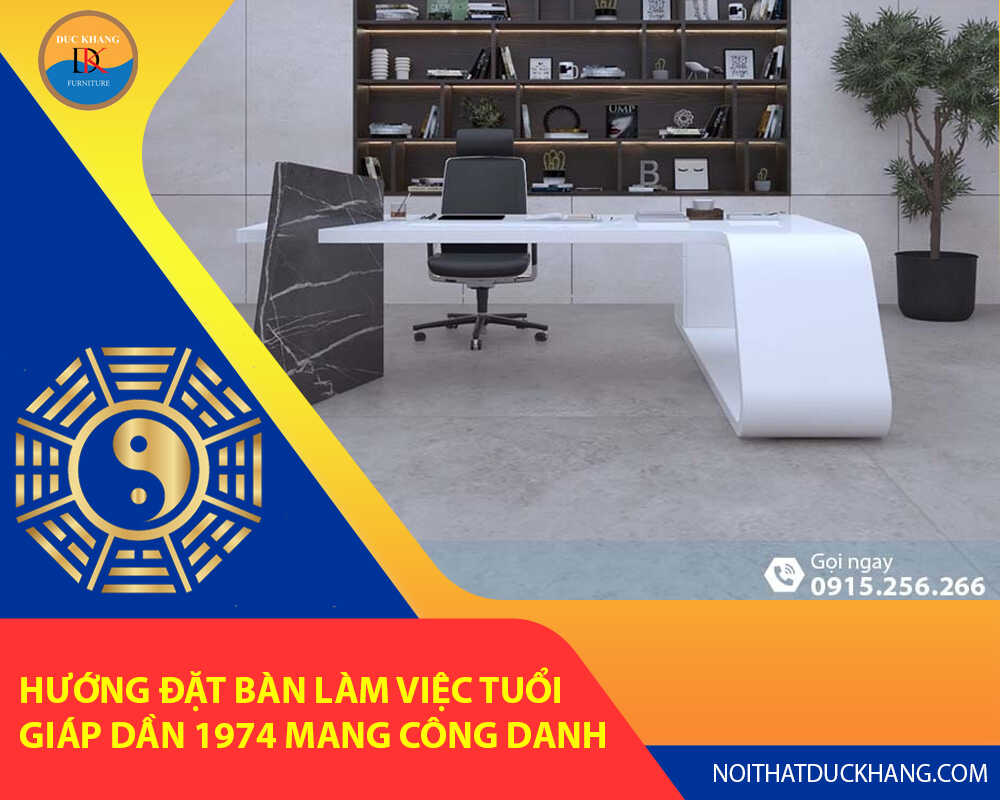 Hướng đặt bàn làm việc tuổi Giáp Dần 1974 mang công danh, tài lộc