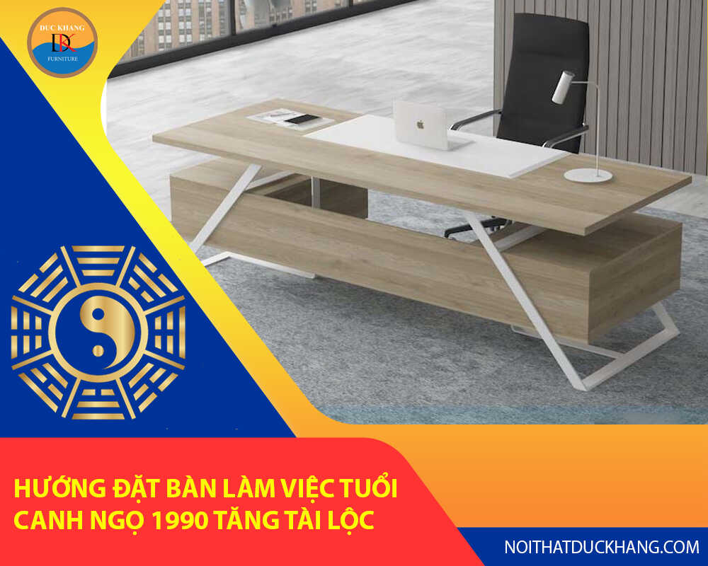 Hướng đặt bàn làm việc tuổi Canh Ngọ 1990 tăng tài lộc