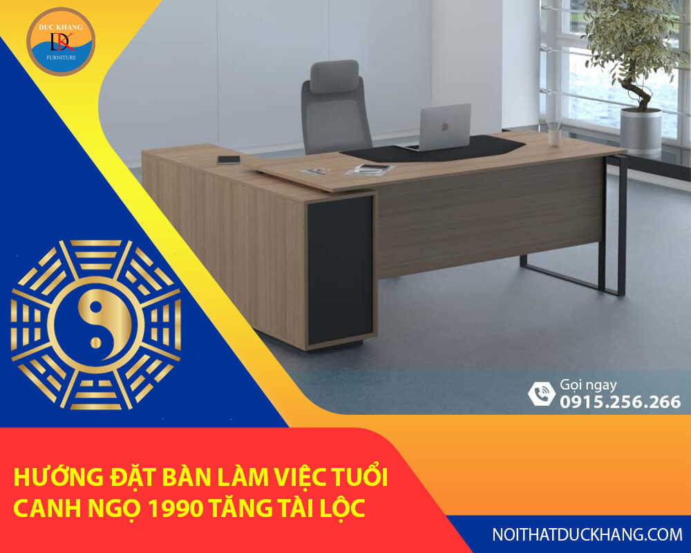 Hướng đặt bàn làm việc tuổi Canh Ngọ 1990 tăng tài lộc