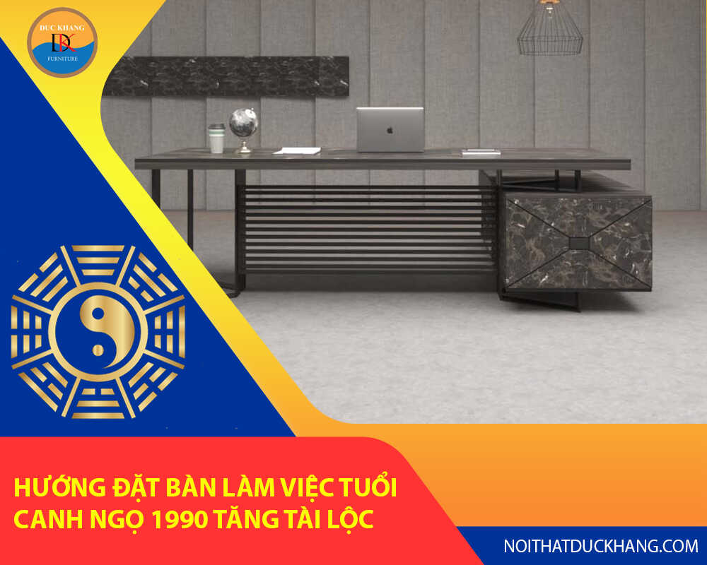 Hướng đặt bàn làm việc tuổi Canh Ngọ 1990 tăng tài lộc