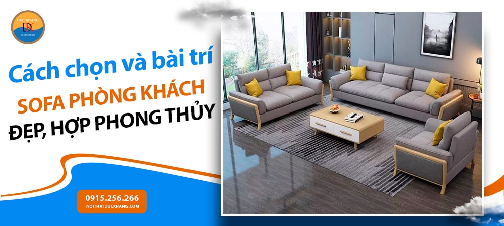 Cách chọn và bài trí sofa phòng khách đẹp, hợp phong thủy Cách chọn và bài trí sofa phòng khách đẹp, hợp phong thủy