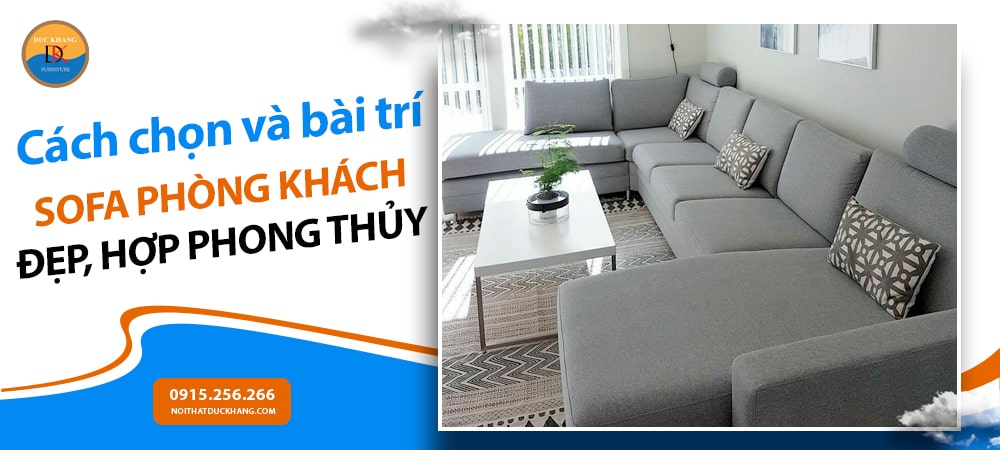 Cách chọn và bài trí sofa phòng khách đẹp, hợp phong thủy Cách chọn và bài trí sofa phòng khách đẹp, hợp phong thủy
