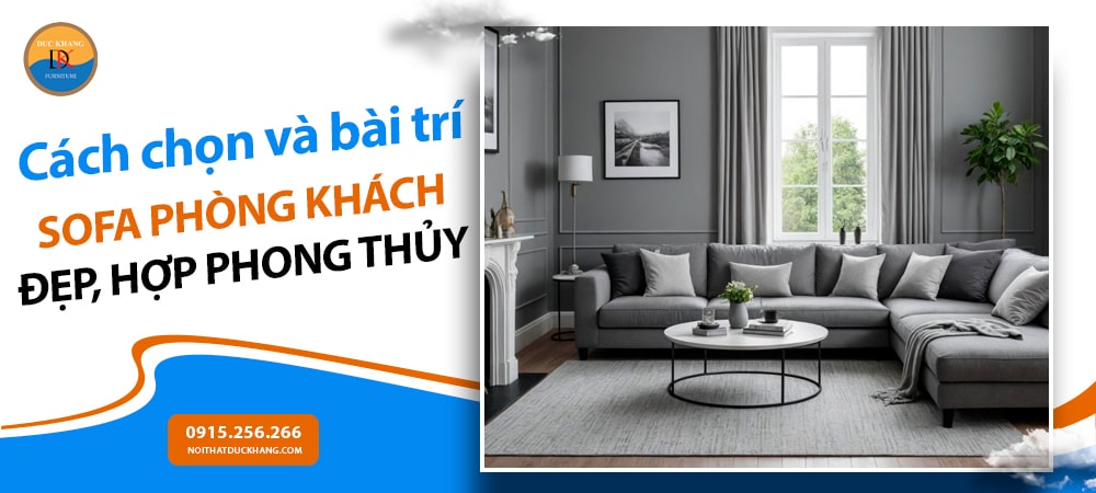 Cách chọn và bài trí sofa phòng khách đẹp, hợp phong thủy Cách chọn và bài trí sofa phòng khách đẹp, hợp phong thủy