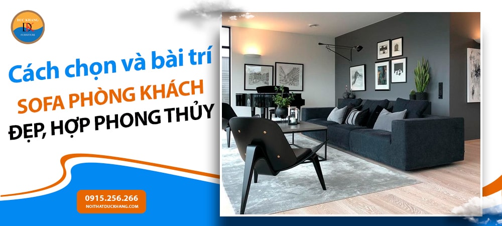 Cách chọn và bài trí sofa phòng khách đẹp, hợp phong thủy Cách chọn và bài trí sofa phòng khách đẹp, hợp phong thủy