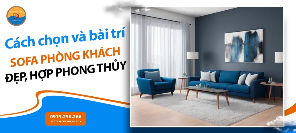 Cách chọn và bài trí sofa phòng khách đẹp, hợp phong thủy Cách chọn và bài trí sofa phòng khách đẹp, hợp phong thủy