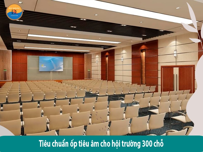 Kinh nghiệm thiết kế hội trường 300 chỗ ngồi theo tiêu chuẩn