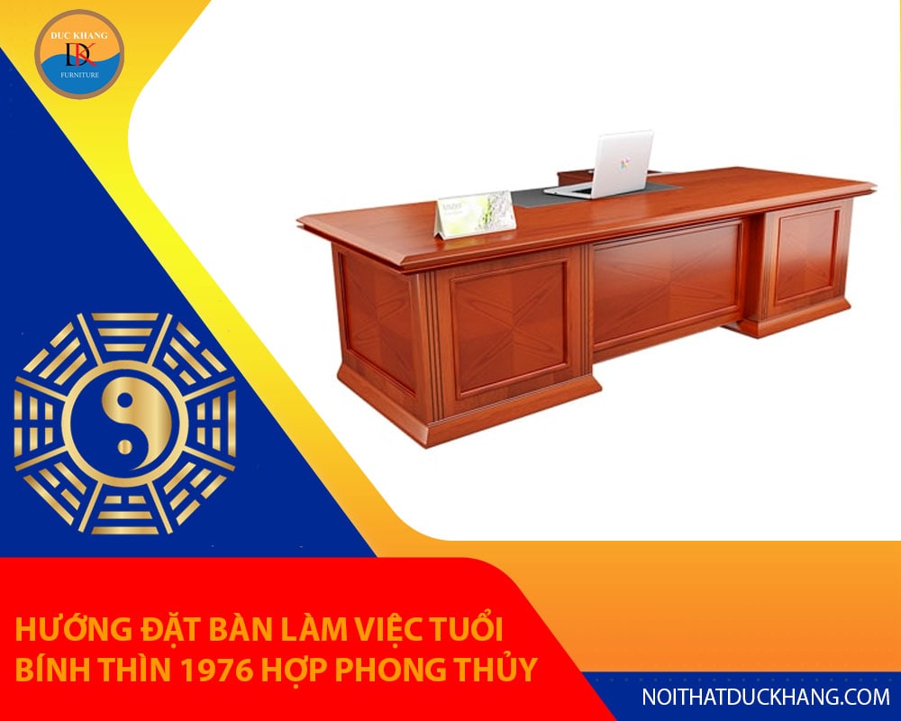 Hướng đặt bàn làm việc tuổi Bính Thìn 1976 hợp phong thủy