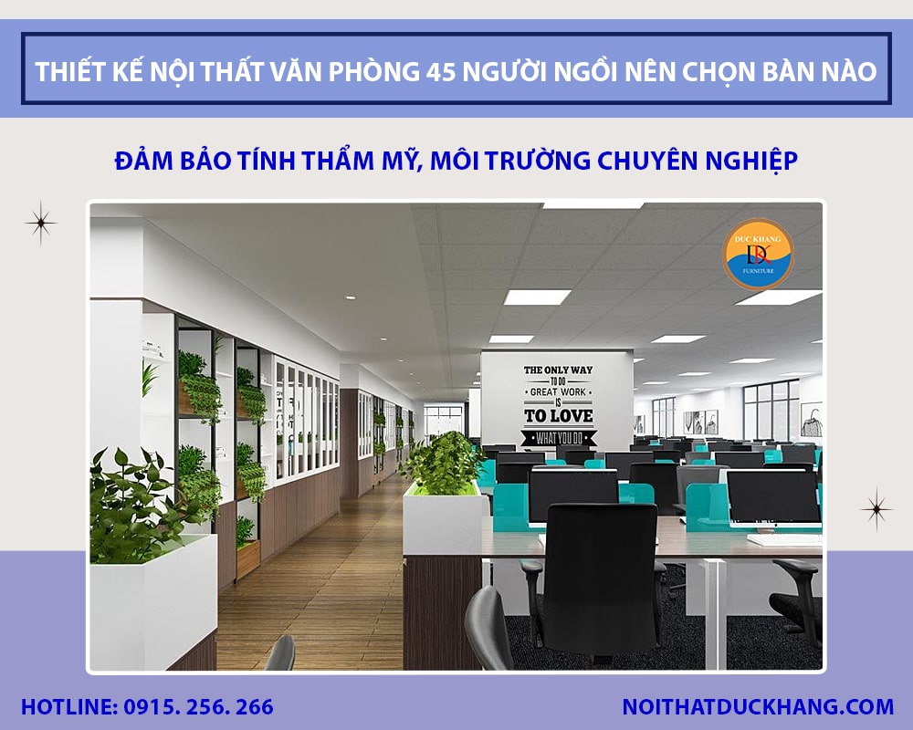 Thiết kế nội thất văn phòng 45 người ngồi nên chọn bàn nào? Thiết kế nội thất văn phòng 45 người ngồi nên chọn bàn nào?